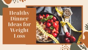 Healthy Dinner Ideas for Weight Loss